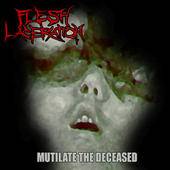 Flesh Laceration : Mutilate the Deceased
